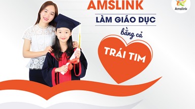 AMSLINK LÀM GIÁO DỤC BẰNG CẢ TRÁI TIM - CHỦ ĐỘNG - SẴN SÀNG CHO PHƯƠNG ÁN HỌC TẬP TỐT NHẤT